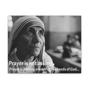 SAINTS - SMALL Canvas Gallery Wraps - Made in USA - Mother Teresa of Calcutta with quote: Prayer is not asking. Prayer is putting oneself in the hands of God