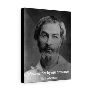History & Poets - SMALL Canvas Gallery Wraps - Made in USA - The remarkable Walt Whitman - author of Leaves of Grass - spiritual and a great influence - quote: We convince by our presence Printify