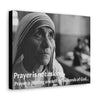 SAINTS - SMALL Canvas Gallery Wraps - Made in USA - Mother Teresa of Calcutta with quote: Prayer is not asking. Prayer is putting oneself in the hands of God